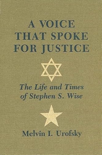 A Voice That Spoke for Justice: The Life and Times of Stephen S. Wise (Suny Series in Modern Jewish History) (9780873955386) by Urofsky, Melvin I.