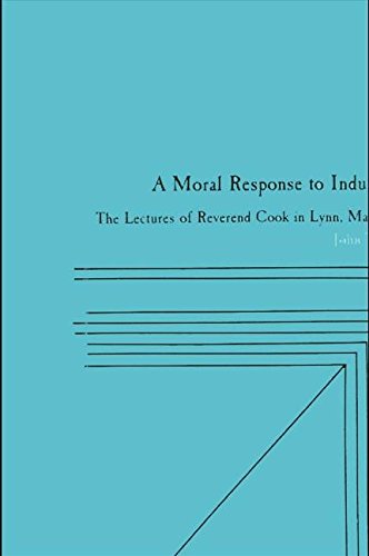Stock image for A Moral Response to Industrialism: The Lectures of Reverend Cook in Lynn, Massachusetts for sale by Priceless Books