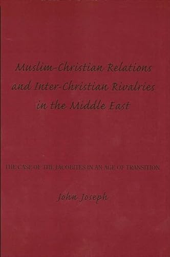 9780873956000: Muslim-Christian Relations and Inter-Christian Rivalries in the Middle East: The Case of the Jacobites in an Age of Transition