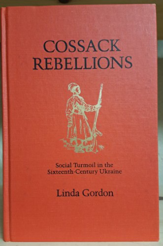 COSSACK REBELLIONS: SOCIAL TURMOIL IN THE SIXTEENTH-CENTURY UKRAINE - Gordon, Linda