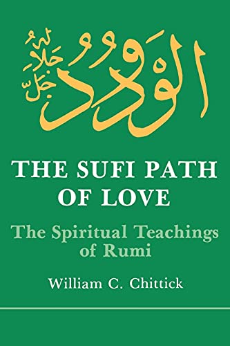 The Sufi Path of Love: The Spiritual Teachings of Rumi (Suny Series in Islamic Spirituality) (Suny Islam) (9780873957243) by William C. Chittick