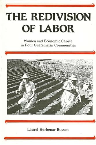 Beispielbild fr The Redivision of Labor: Women and Economic Choice in Four Guatemalan Communities zum Verkauf von Book Dispensary