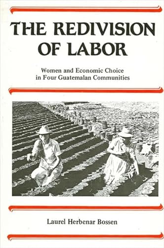 Imagen de archivo de The Redivision of Labor: Women and Economic Choice in Four Guatemalan Communities a la venta por Vashon Island Books