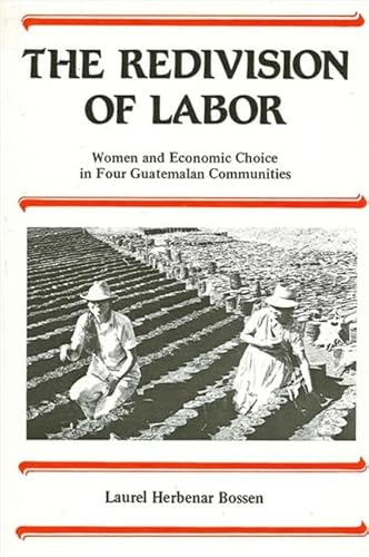 Stock image for The Redivision of Labor: Women and Economic Choice in Four Guatemalan Communities for sale by Vashon Island Books
