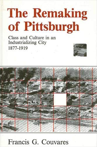 Stock image for Remaking of Pittsburgh, The: Class and Culture in an Industrializing City 1877-1919 (SUNY series in American social history) for sale by THE OLD LIBRARY SHOP