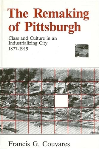 Stock image for The Remaking of Pittsburgh: Class and Culture in an Industrializing City 1877-1919 (Suny Series in American Social History) for sale by HPB-Emerald