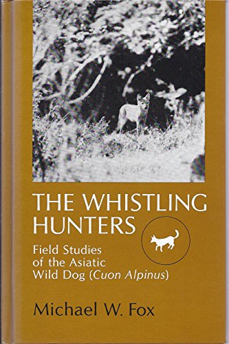 The Whistling Hunters: Field Studies of the Asiatic Wild Dog (Cuon Alpinus) (SUNY Series on Anima...