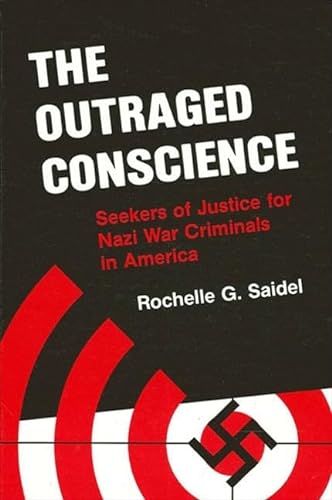 Beispielbild fr The Outraged Conscience : Seekers of Justice for Nazi War Criminals in America zum Verkauf von Better World Books