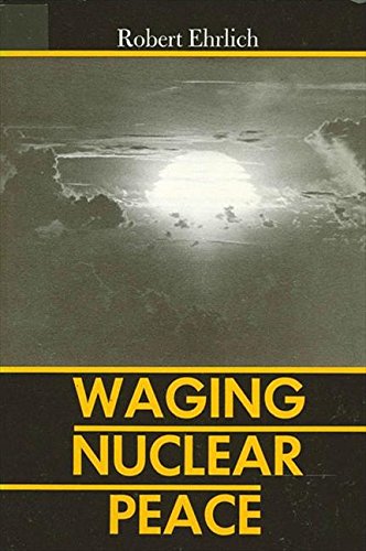 Beispielbild fr Waging Nuclear Peace : The Technology and Politics of Nuclear Weapons zum Verkauf von Better World Books