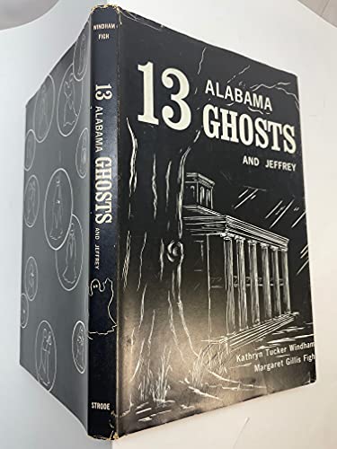 13 Alabama Ghosts and Jeffrey (Thirteen Alabama Ghosts and Jeffrey) (9780873970082) by Kathryn Tucker Windham; Margaret Gillis Figh