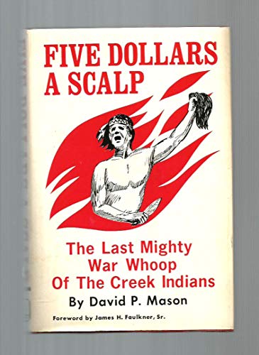 Beispielbild fr Five Dollars A Scalp: The Last Mighty War Whoop of the Creek Indians zum Verkauf von Alexander Books (ABAC/ILAB)