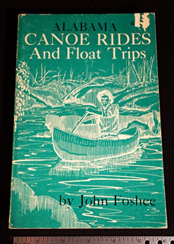 9780873970877: Alabama canoe rides and float trips: A detailed guide to the Cahaba and 25 other creeks and rivers of Alabama plus put-ins, take-outs, and general information about numerous other streams of the State