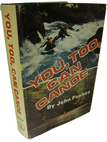 Stock image for You, Too, Can Canoe: The Complete Book of River Canoeing for sale by ThriftBooks-Dallas