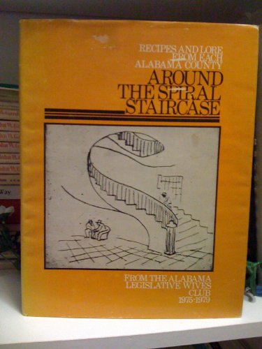 Imagen de archivo de Around the spiral staircase: Recipes and lore from each Alabama county from the Alabama Legislative Wives Club, 1975-1979 a la venta por Sessions Book Sales