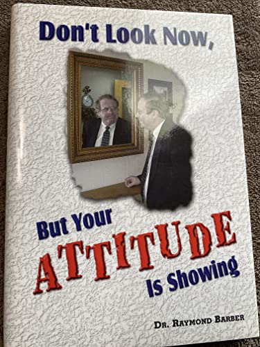 

Don't Look Now, But your Attitude is Showing [signed]