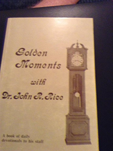 Golden Moments With Dr. John R. Rice: A book of daily devotionals to his staff (9780873983150) by John R. Rice