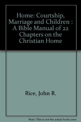 Beispielbild fr Home: Courtship, Marriage and Children : A Bible Manual of 22 Chapters on the Christian Home zum Verkauf von Red's Corner LLC