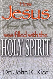 How Jesus, Our Pattern, Was Filled with the Holy Spirit (9780873983631) by John R. Rice