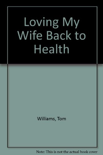 Loving My Wife Back to Health (9780873985239) by Tom Williams