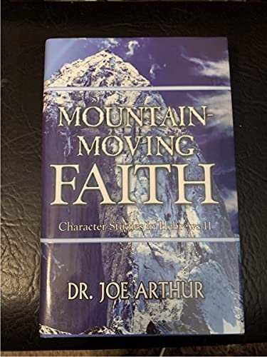 Beispielbild fr Mountain Moving Faith: Character Studies in Hebrews 11 zum Verkauf von ThriftBooks-Dallas