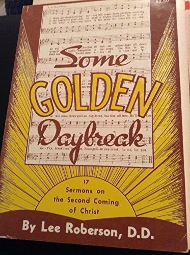 Imagen de archivo de Some Golden Daybreak: 17 Sermons on the Second Coming of Christ a la venta por Half Price Books Inc.