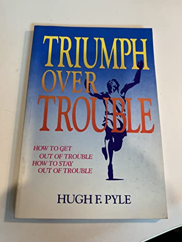 Stock image for Triumph Over Trouble: How to Get Out of Trouble, How to Stay Out of Trouble for sale by Christian Book Store