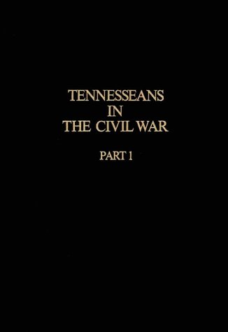 9780874020175: Tennesseans Civil War Part 1: Military History Confederate Union Units (Tennesseans in the Civil War)