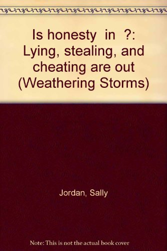 Is honesty "in"?: Lying, stealing, and cheating are out (Weathering Storms) (9780874030358) by Jordan, Sally