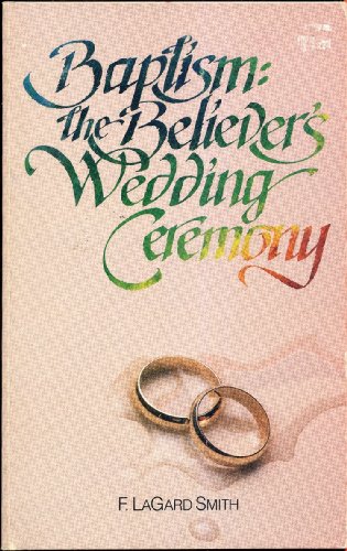 Stock image for Baptism, the Believer's Wedding Ceremony for sale by Books of the Smoky Mountains