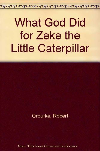 Imagen de archivo de What God Did for Zeke the Little Caterpillar a la venta por ThriftBooks-Dallas
