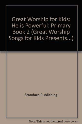 Great Worship for Kids: He is Powerful: Primary Book 2 (Great Worship Songs for Kids Presents...) (9780874039221) by Standard Publishing