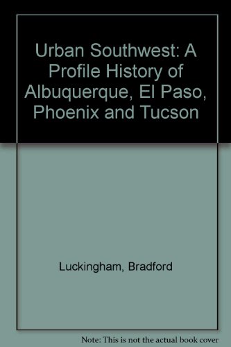 Stock image for Urban Southwest: A Profile History of Albuquerque, El Paso, Phoenix and Tucson for sale by HPB-Red