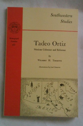 Imagen de archivo de Tadeo Ortiz, Mexican Colonizer and Reformer (Southwestern Studies Ser.: No. 43) a la venta por Bob's Book Journey