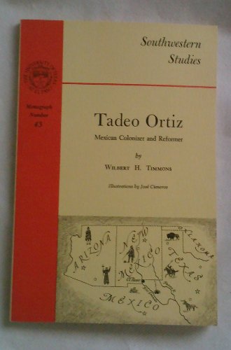 9780874041019: Tadeo Ortiz, Mexican Colonizer and Reformer (Southwestern Studies Ser.: No. 43)