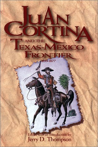 Beispielbild fr Juan Cortina and the Texas-Mexico Frontier 1859-1877 (SOUTHWESTERN STUDIES) zum Verkauf von Ergodebooks