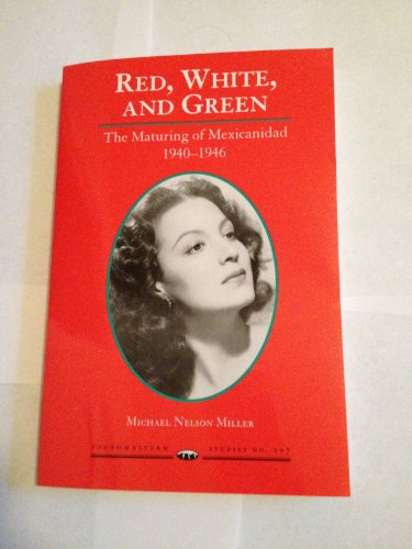 Imagen de archivo de Red, White, and Green: The Maturing of Mexicanidad, 1940-1946 (SOUTHWESTERN STUDIES) a la venta por SecondSale