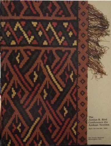 Stock image for THE JUNIUS B. BIRD CONFERENCE ON ANDEAN TEXTILES, APRIL 7TH AND 8TH, 1984 for sale by Second Story Books, ABAA