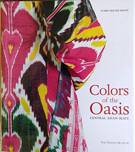 9780874050332: COLORS OF THE OASIS: CENTRAL ASIAN IKATS