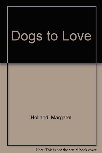 Dogs to Love (9780874060041) by Holland, Margaret