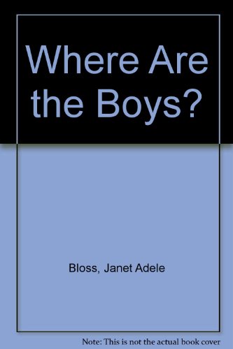 Where Are the Boys? (9780874060652) by Bloss, Janet Adele