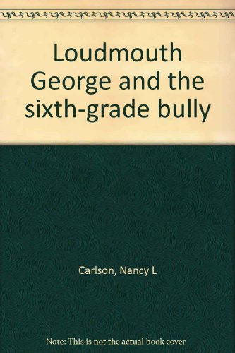 Loudmouth George and the sixth-grade bully (9780874062823) by Carlson, Nancy L