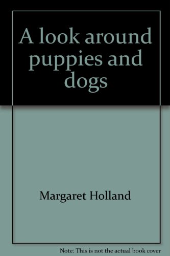 Look Around Puppies and Dogs - Margaret Holland