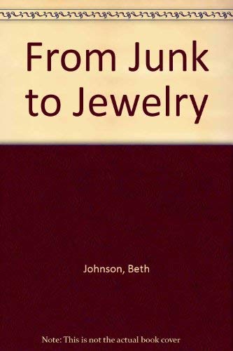 From Junk to Jewelry (9780874065398) by Johnson, Beth; Johnson, Leah; Johnson, Mary
