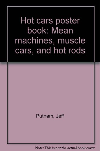 Hot cars poster book: Mean machines, muscle cars, and hot rods (9780874066340) by Putnam, Jeff