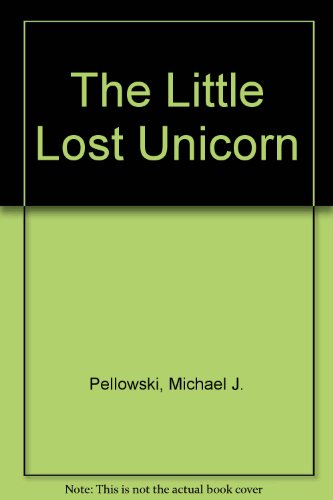 The Little Lost Unicorn (9780874068320) by Pellowski, Michael J.; Starner-Altop, Tammy