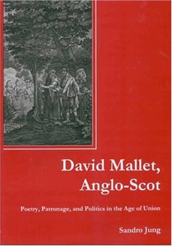 David Mallet, Anglo-Scot: Poetry, Patronage, and Politics in the Age of Union - Sandro Jung