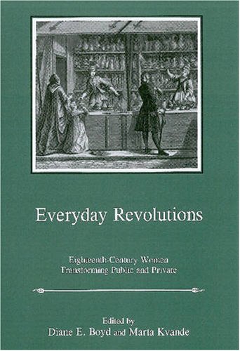 9780874130072: Everyday Revolutions: Eighteenth-Century Women Transforming Public and Private