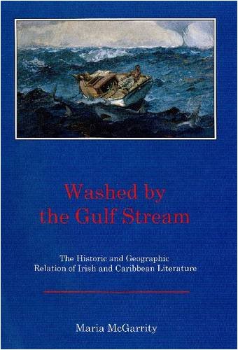 Washed By The Gulf Stream: The Historic & Geographic Relation of Irish & Caribbean Literature