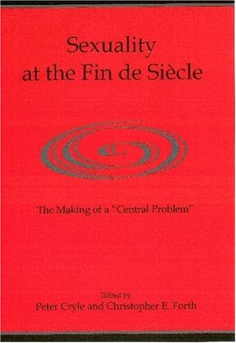 Beispielbild fr Sexuality at the Fin de Siecle: The Makings of a "Central Problem" zum Verkauf von dsmbooks