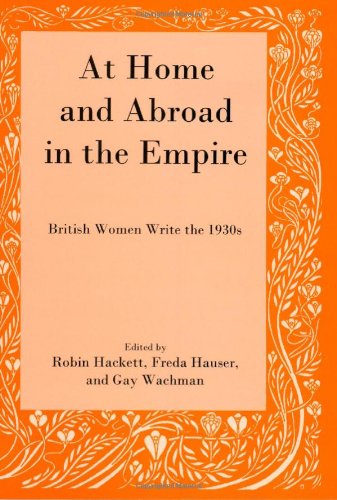 Beispielbild fr At Home and Abroad in the Empire: British Women Write the 1930s zum Verkauf von Midtown Scholar Bookstore